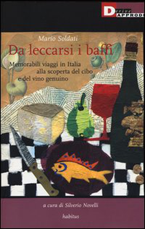 Da leccarsi i baffi. Memorabili viaggi in Italia alla scoperta del cibo e del vino genuino - Librerie.coop Da leccarsi i baffi. Memorabili viaggi in Italia alla scoperta del cibo e del vino genuino - Librerie.coop