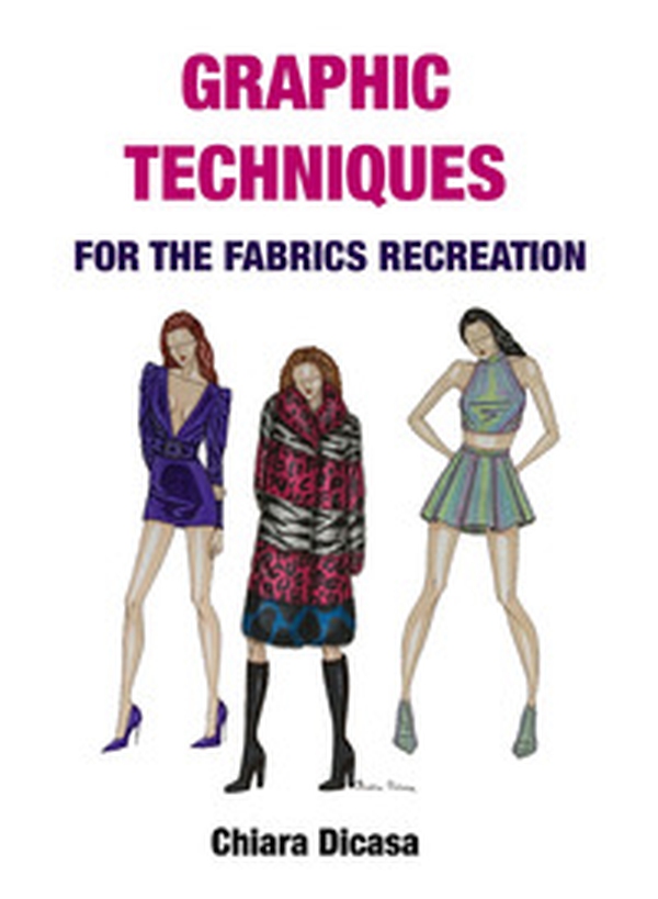 Graphic techniques for the fabrics recreation. Ediz. italiana e inglese - Librerie.coop Graphic techniques for the fabrics recreation. Ediz. italiana e inglese - Librerie.coop