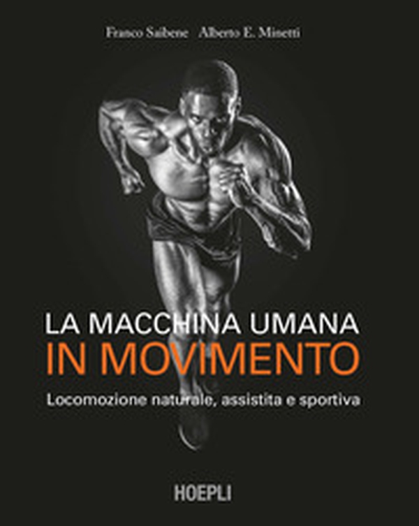 La macchina umana in movimento. Locomozione naturale, assistita e sportiva - Librerie.coop La macchina umana in movimento. Locomozione naturale, assistita e sportiva - Librerie.coop