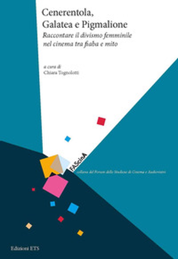 Cenerentola, Galatea e Pigmalione. Raccontare il divismo femminile nel cinema tra fiaba e mito - Librerie.coop Cenerentola, Galatea e Pigmalione. Raccontare il divismo femminile nel cinema tra fiaba e mito - Librerie.coop