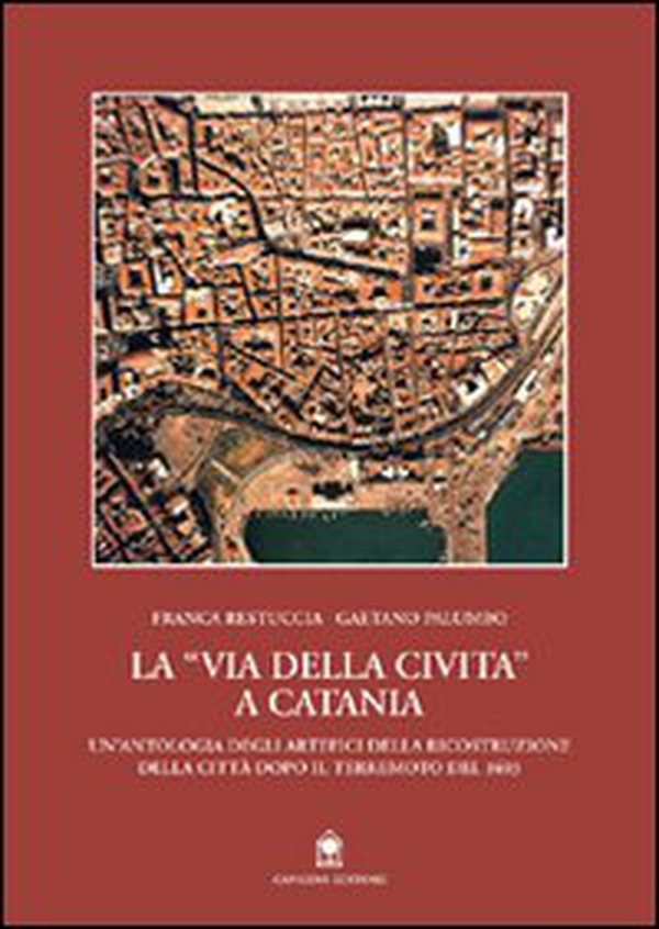 La via della Civita a Catania. La ricostruzione della città dopo il terremoto del 1693 - Librerie.coop La via della Civita a Catania. La ricostruzione della città dopo il terremoto del 1693 - Librerie.coop