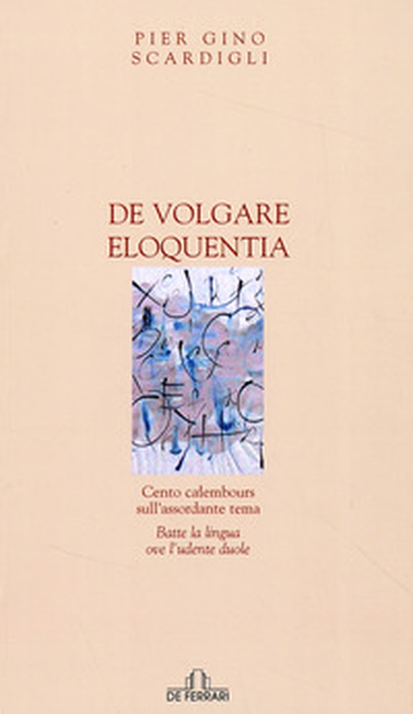 De volgare eloquentia. Cento calembours sull'assordante tema batte la lingua ove l'udente duole - Librerie.coop De volgare eloquentia. Cento calembours sull'assordante tema batte la lingua ove l'udente duole - Librerie.coop