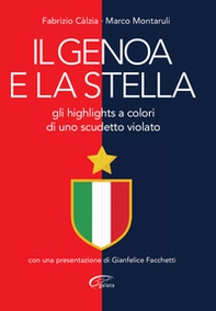 Il Genoa e la stella. Gli highlights a colori di uno scudetto violato - Librerie.coop