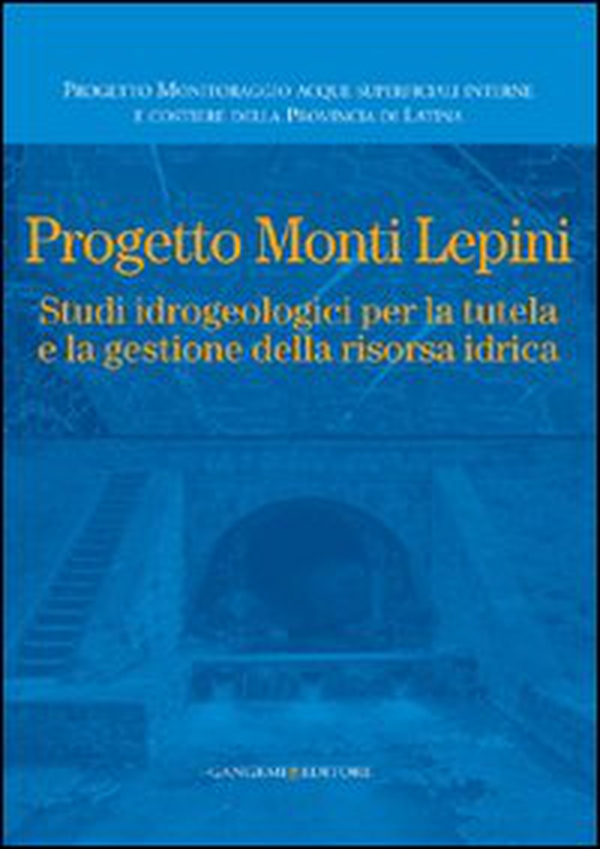 Progetto Monti Lepini. Studio idrogeologici per la tutela e la gestione della risorsa idrica - Librerie.coop Progetto Monti Lepini. Studio idrogeologici per la tutela e la gestione della risorsa idrica - Librerie.coop