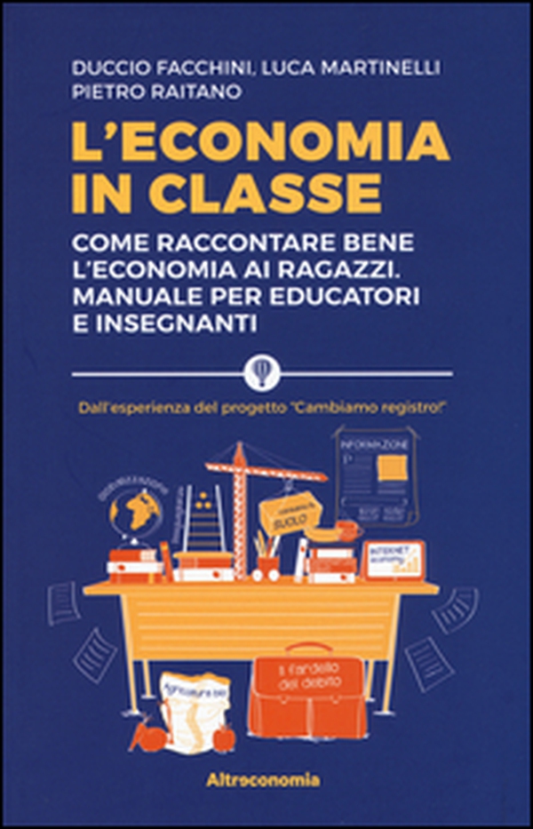 L'economia in classe. Come raccontare bene l'economia ai ragazzi. Manuale per educatori e insegnanti - Librerie.coop L'economia in classe. Come raccontare bene l'economia ai ragazzi. Manuale per educatori e insegnanti - Librerie.coop