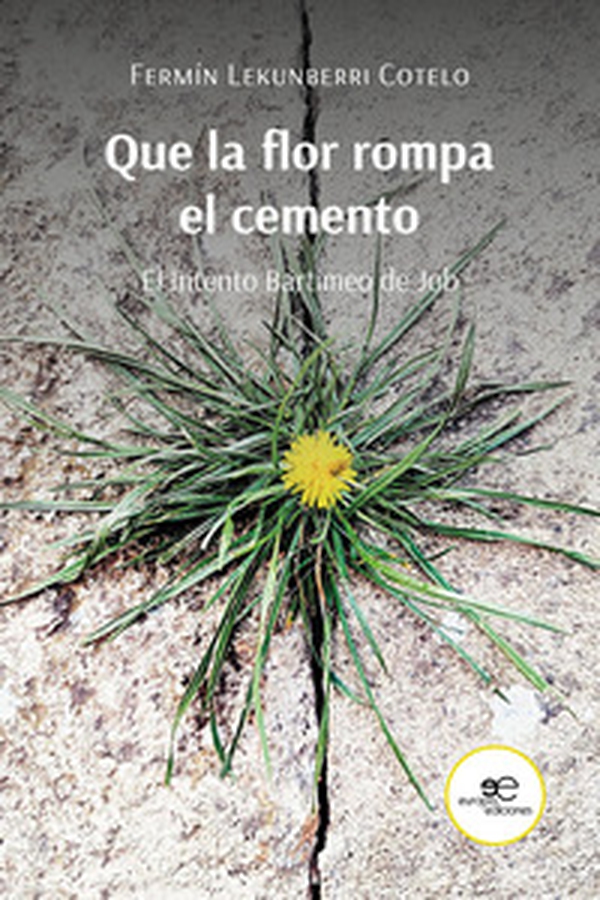 Que la flor rompa el cemento. El intento Bartimeo de Job - Librerie.coop Que la flor rompa el cemento. El intento Bartimeo de Job - Librerie.coop