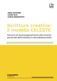 Scrittura creativa: il modello Celeste. Percorsi di accompagnamento alla crescita personale dell'individuo in età adolescenziale - Librerie.coop