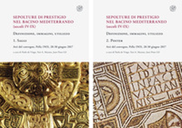 Sepolture di prestigio nel bacino mediterraneo (secoli IV-IX). Definizione, immagini, utilizzo. Atti del Convegno (Pella, 28-30 giugno 2017) - Librerie.coop Sepolture di prestigio nel bacino mediterraneo (secoli IV-IX). Definizione, immagini, utilizzo. Atti del Convegno (Pella, 28-30 giugno 2017) - Librerie.coop