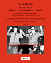 Enver Hoxha ed il marxismo-leninismo in Italia. Fra marxismo-leninismo internazionale e identità nazionale del socialismo in un solo paese - Librerie.coop