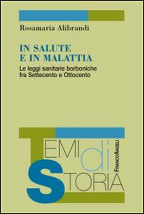 In salute e in malattia. Le leggi sanitarie borboniche fra Settecento e Ottocento - Librerie.coop In salute e in malattia. Le leggi sanitarie borboniche fra Settecento e Ottocento - Librerie.coop