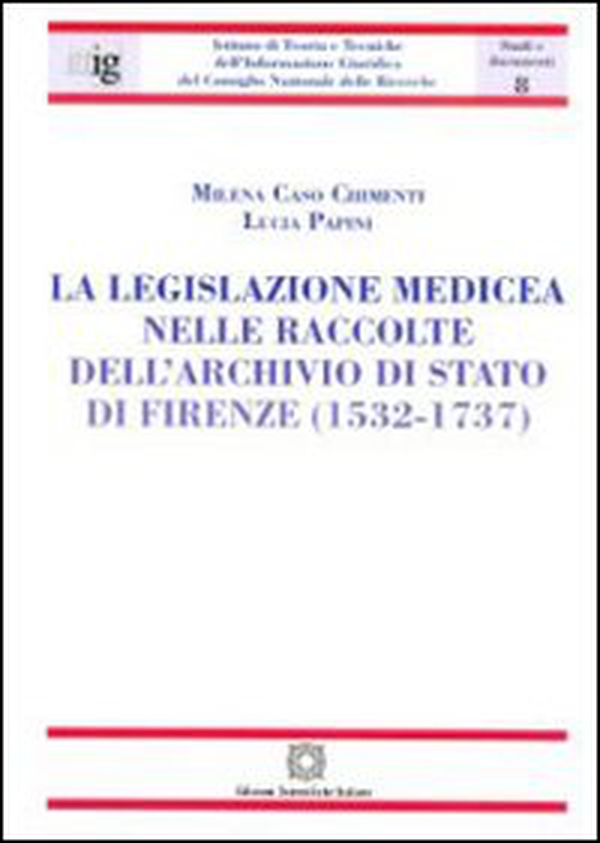 La legislazione medicea nelle raccolte dell'Archivio di Stato di Firenze (1532-1737) - Librerie.coop La legislazione medicea nelle raccolte dell'Archivio di Stato di Firenze (1532-1737) - Librerie.coop