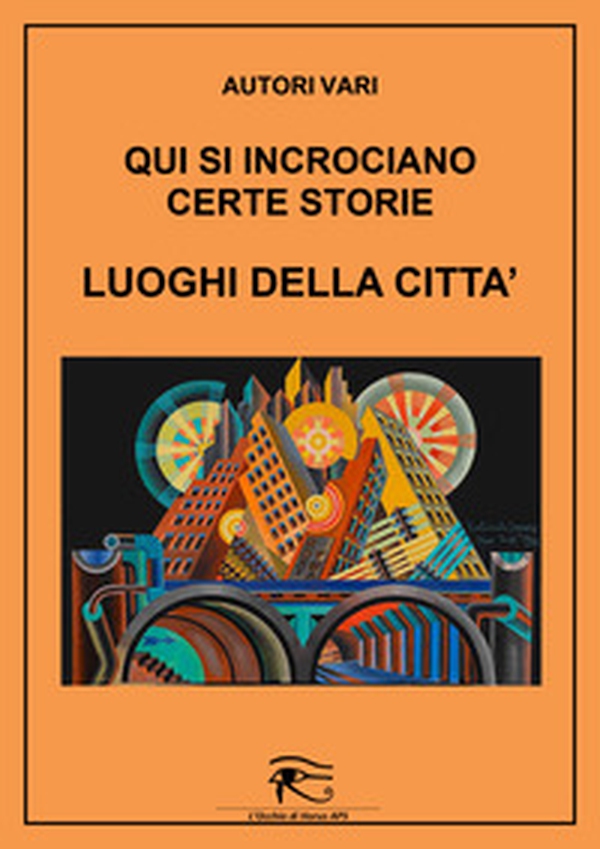 Qui si incrociano certe storie. Luoghi della città - Librerie.coop Qui si incrociano certe storie. Luoghi della città - Librerie.coop