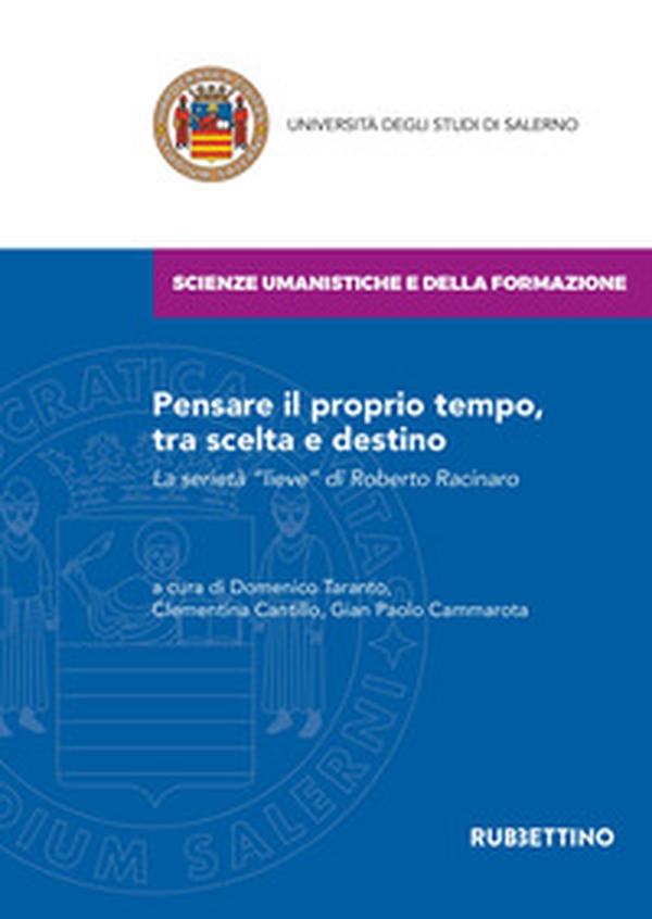 Pensare il proprio tempo, tra scelta e destino. La serietà «lieve» di Roberto Racinaro - Librerie.coop Pensare il proprio tempo, tra scelta e destino. La serietà «lieve» di Roberto Racinaro - Librerie.coop