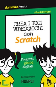 Crea i tuoi videogiochi con Scratch. Progetta giochi digitali - Librerie.coop
