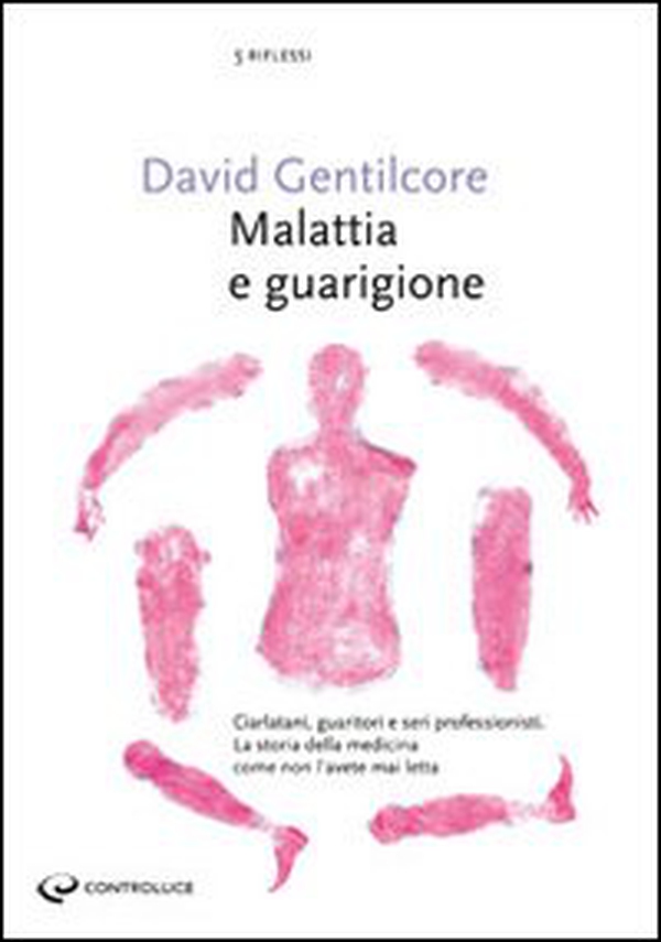 Malattia e guarigione. Ciarlatani, guaritori e seri professionisti. La storia della medicina come non l'avete mai letta - Librerie.coop Malattia e guarigione. Ciarlatani, guaritori e seri professionisti. La storia della medicina come non l'avete mai letta - Librerie.coop