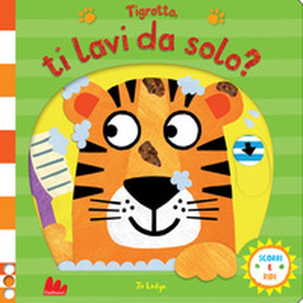 Tigrotto, ti lavi da solo? Scorri e ridi - Librerie.coop Tigrotto, ti lavi da solo? Scorri e ridi - Librerie.coop
