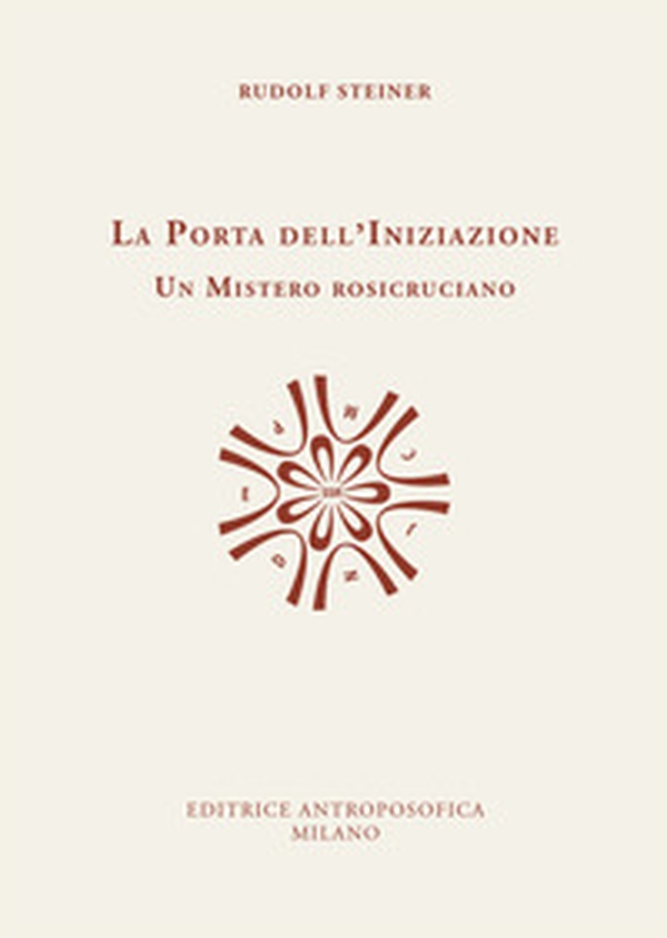 La porta dell'iniziazione. Un mistero rosicruciano. Testo tedesco a fronte - Librerie.coop La porta dell'iniziazione. Un mistero rosicruciano. Testo tedesco a fronte - Librerie.coop