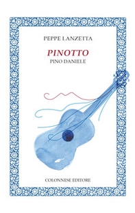 Pinotto. Pino Daniele - Librerie.coop