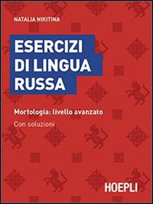 Esercizi di lingua russa. Morfologia: livello avanzato. Con soluzioni - Librerie.coop Esercizi di lingua russa. Morfologia: livello avanzato. Con soluzioni - Librerie.coop