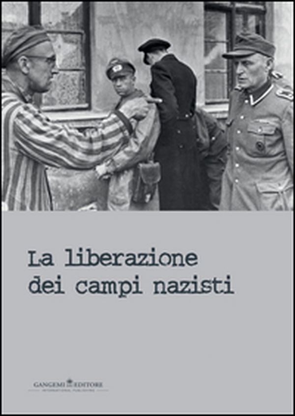 La liberazione dei campi nazisti. Catalogo della mostra (Roma, 28 gennaio-15 marzo 2015) - Librerie.coop La liberazione dei campi nazisti. Catalogo della mostra (Roma, 28 gennaio-15 marzo 2015) - Librerie.coop