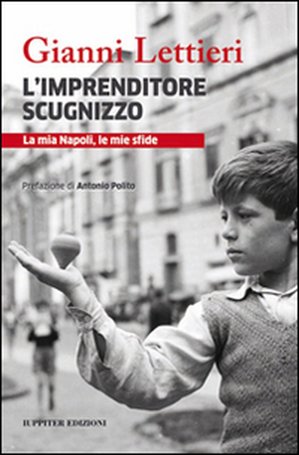 L'imprenditore scugnizzo. La mia Napoli, le mie sfide - Librerie.coop L'imprenditore scugnizzo. La mia Napoli, le mie sfide - Librerie.coop