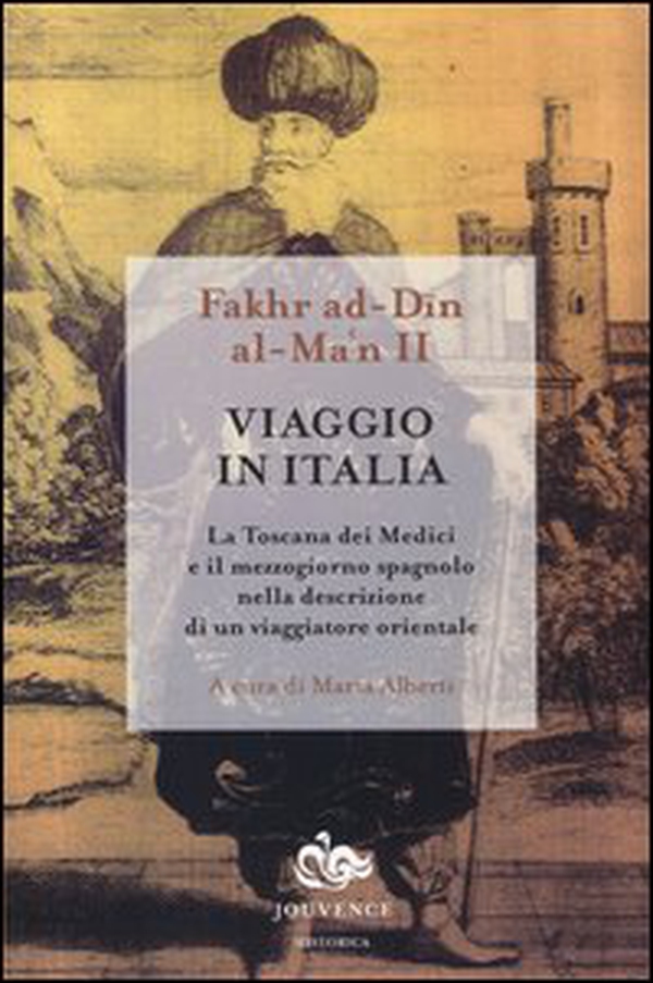 Viaggio in Italia. La Toscana dei Medici e il Mezzogiorno spagnolo nella descrizione di un viaggiatore orientale - Librerie.coop Viaggio in Italia. La Toscana dei Medici e il Mezzogiorno spagnolo nella descrizione di un viaggiatore orientale - Librerie.coop