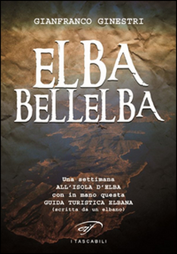 Elba bellelba. Una settimana all'isola d'Elba con in mano questa guida turistica elbana (scritta da un elbano) - Librerie.coop Elba bellelba. Una settimana all'isola d'Elba con in mano questa guida turistica elbana (scritta da un elbano) - Librerie.coop