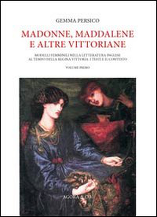 Madonne, Maddalene e altre vittoriane. Modelli femminili nella letteratura inglese al tempo della regina Vittoria: i testi e il contesto - Librerie.coop Madonne, Maddalene e altre vittoriane. Modelli femminili nella letteratura inglese al tempo della regina Vittoria: i testi e il contesto - Librerie.coop