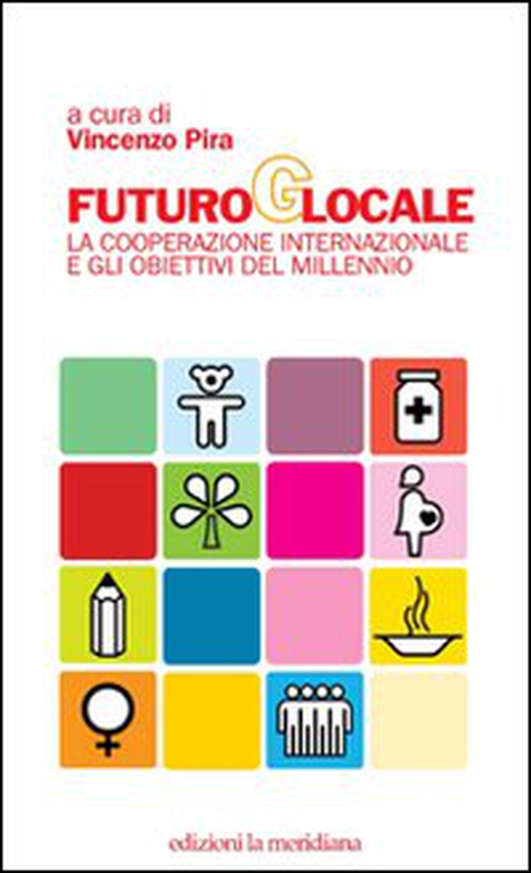 Futuro globale. La cooperazione internazionale e gli obiettivi del millennio - Librerie.coop Futuro globale. La cooperazione internazionale e gli obiettivi del millennio - Librerie.coop