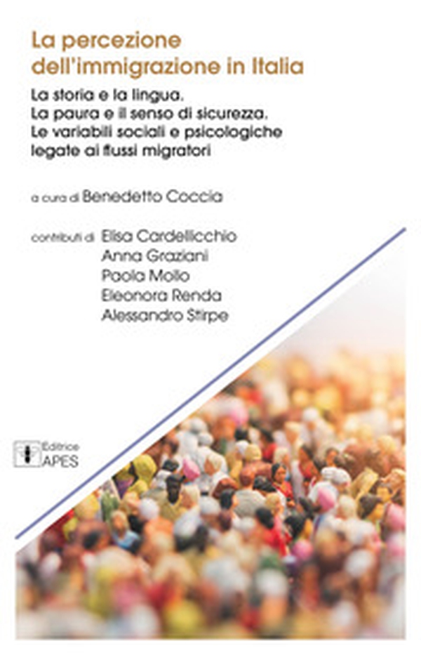 La percezione dell'immigrazione in Italia. La storia e la lingua. La paura e il senso di sicurezza. Le variabili sociali e psicologiche legate ai flussi migratori - Librerie.coop La percezione dell'immigrazione in Italia. La storia e la lingua. La paura e il senso di sicurezza. Le variabili sociali e psicologiche legate ai flussi migratori - Librerie.coop