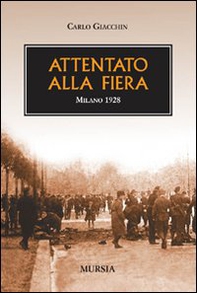 Attentato alla fiera. Milano 1928 - Librerie.coop