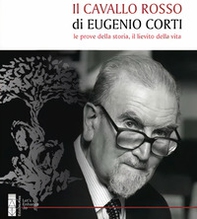 Il cavallo rosso di Eugenio Corti. Le prove della storia, il lievito della vita - Librerie.coop