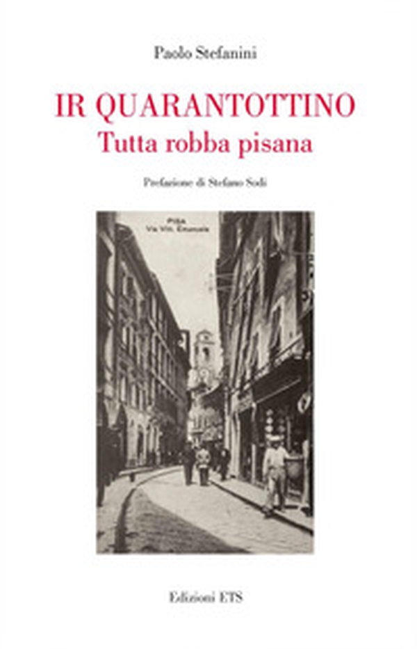 Ir quarantottino. Tutta robba pisana - Librerie.coop Ir quarantottino. Tutta robba pisana - Librerie.coop