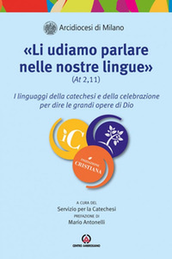 «Li udiamo parlare nelle nostre lingue» (At. 2,11). I linguaggi della catechesi e della celebrazione per dire le grandi opere di Dio - Librerie.coop «Li udiamo parlare nelle nostre lingue» (At. 2,11). I linguaggi della catechesi e della celebrazione per dire le grandi opere di Dio - Librerie.coop