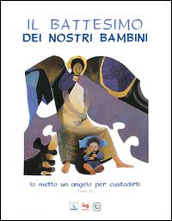 Il battesimo dei nostri bambini. Io metto un angelo per custodirti (Esodo 23) - Librerie.coop Il battesimo dei nostri bambini. Io metto un angelo per custodirti (Esodo 23) - Librerie.coop