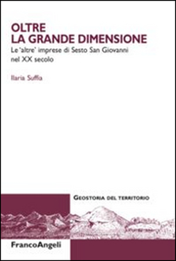 Oltre la grande dimensione. Le «altre» imprese di Sesto San Giovanni nel XX secolo - Librerie.coop Oltre la grande dimensione. Le «altre» imprese di Sesto San Giovanni nel XX secolo - Librerie.coop