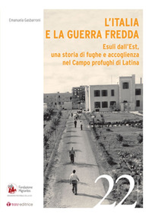L'Italia e la Guerra Fredda. Esuli dall'Est, una storia di fughe e accoglienza nel campo profughi di Latina - Librerie.coop L'Italia e la Guerra Fredda. Esuli dall'Est, una storia di fughe e accoglienza nel campo profughi di Latina - Librerie.coop