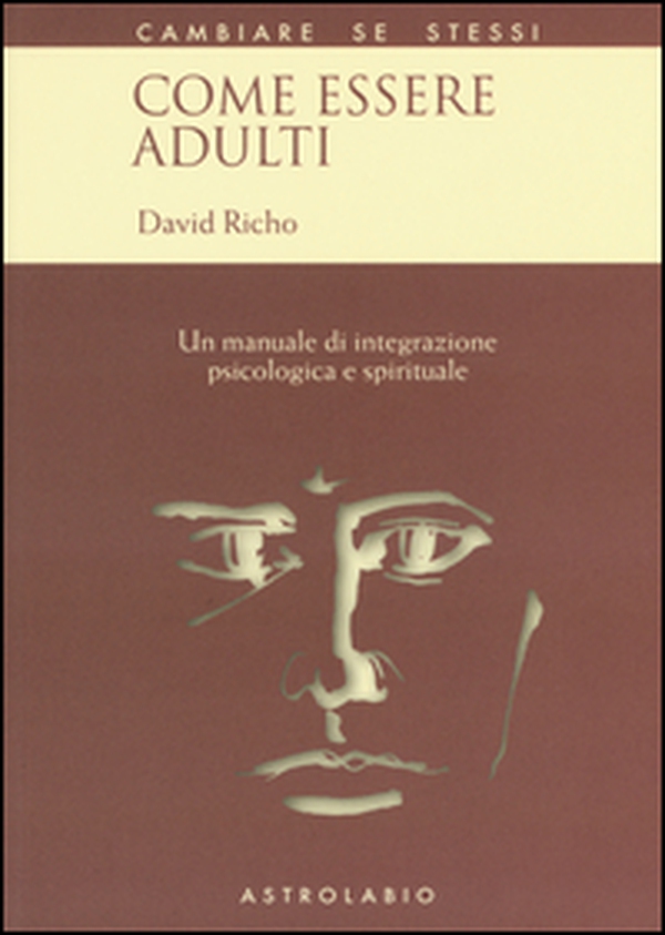 Come essere adulti. Un manuale di integrazione psicologica e spirituale - Librerie.coop Come essere adulti. Un manuale di integrazione psicologica e spirituale - Librerie.coop