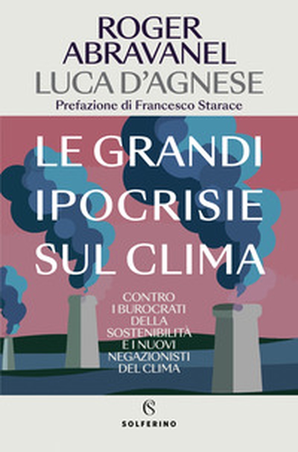 Le grandi ipocrisie sul clima. Contro i burocrati della sostenibilità e i nuovi negazionisti del clima - Librerie.coop Le grandi ipocrisie sul clima. Contro i burocrati della sostenibilità e i nuovi negazionisti del clima - Librerie.coop