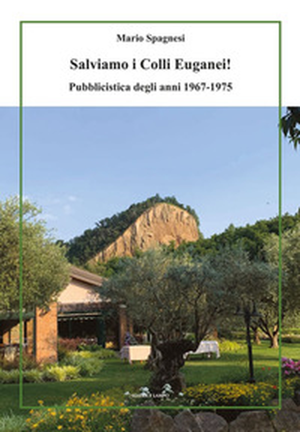 Salviamo i Colli Euganei! Pubblicistica degli anni 1967-1975 - Librerie.coop Salviamo i Colli Euganei! Pubblicistica degli anni 1967-1975 - Librerie.coop