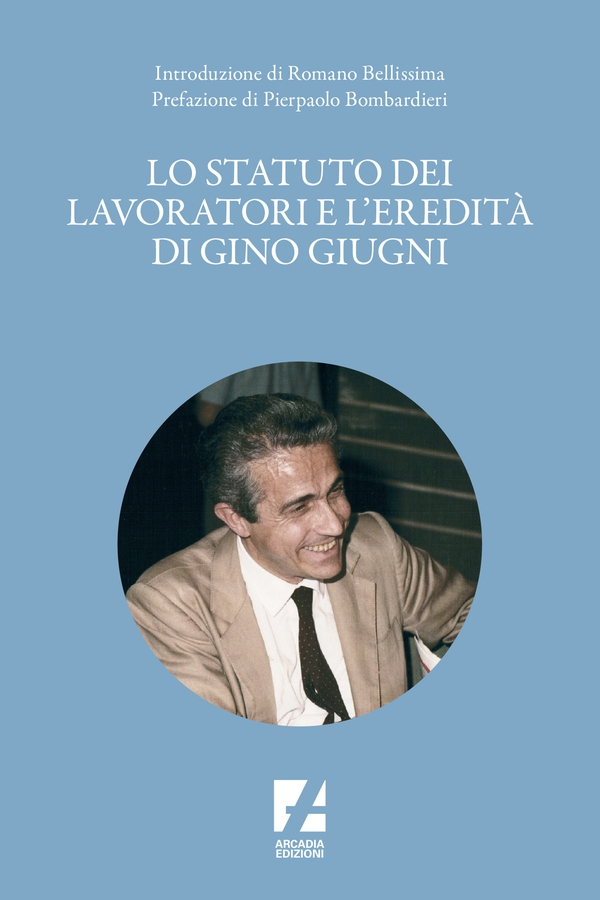 Lo Statuto dei lavoratori e l'eredità di Gino Giugni - Librerie.coop Lo Statuto dei lavoratori e l'eredità di Gino Giugni - Librerie.coop
