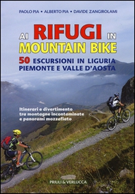 Ai rifugi in mountain bike. 50 escursioni in Liguria, Piemonte e Valle d'Aosta - Librerie.coop