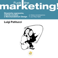 Fuck the marketing! Dinamiche espressive, criticità emotive e Merchandelirium design - Librerie.coop