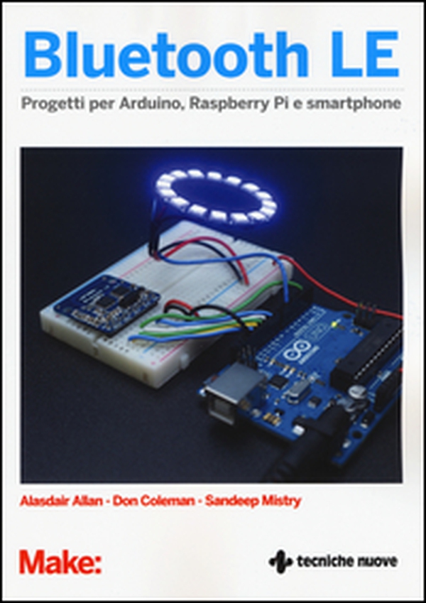 Bluetooth LE. Progetti per Arduino, Raspberry Pi e smartphone - Librerie.coop Bluetooth LE. Progetti per Arduino, Raspberry Pi e smartphone - Librerie.coop