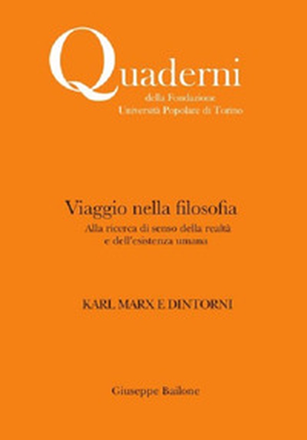 Viaggio nella filosofia. Karl Marx e dintorni. Alla ricerca di senso della realtà e dell'esistenza umana - Librerie.coop Viaggio nella filosofia. Karl Marx e dintorni. Alla ricerca di senso della realtà e dell'esistenza umana - Librerie.coop