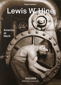Lewis W. Hine. America at work. Ediz. inglese, francese e tedesca - Librerie.coop