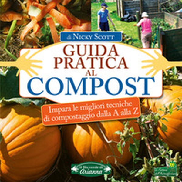 Guida pratica al compost. Impara le migliori tecniche di compostaggio dalla A alla Z - Librerie.coop Guida pratica al compost. Impara le migliori tecniche di compostaggio dalla A alla Z - Librerie.coop