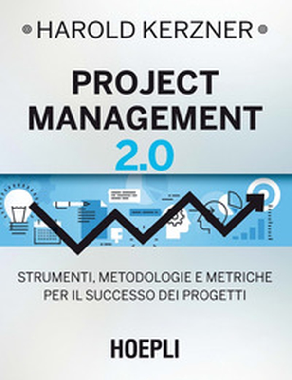 Project management 2.0. Strumenti, metodologie e metriche per il successo dei progetti - Librerie.coop Project management 2.0. Strumenti, metodologie e metriche per il successo dei progetti - Librerie.coop