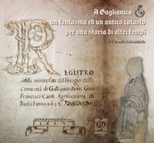 A Gaglianico un fantasma ed un antico catasto per una storia di altri tempi - Librerie.coop A Gaglianico un fantasma ed un antico catasto per una storia di altri tempi - Librerie.coop