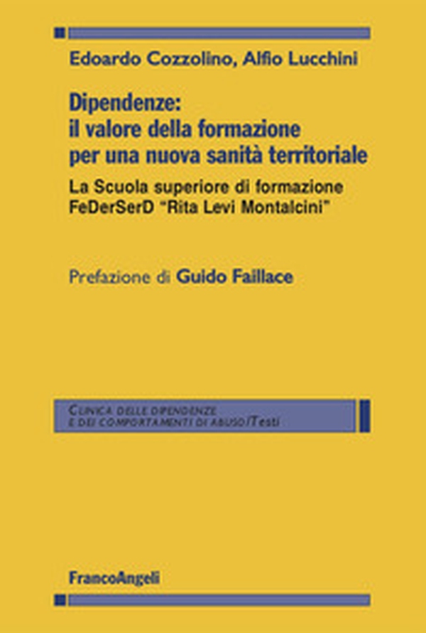 Dipendenze: il valore della formazione per una nuova sanità territoriale. La Scuola superiore di formazione FeDerSerD «Rita Levi Montalcini» - Librerie.coop Dipendenze: il valore della formazione per una nuova sanità territoriale. La Scuola superiore di formazione FeDerSerD «Rita Levi Montalcini» - Librerie.coop